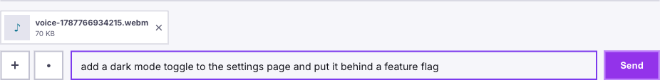 Voice coding in the composer after releasing the mic: a voice note chip named voice-1787766934215.webm at 70 KB, and the transcript sitting in the text box as editable text — "add a dark mode toggle to the settings page and put it behind a feature flag"
