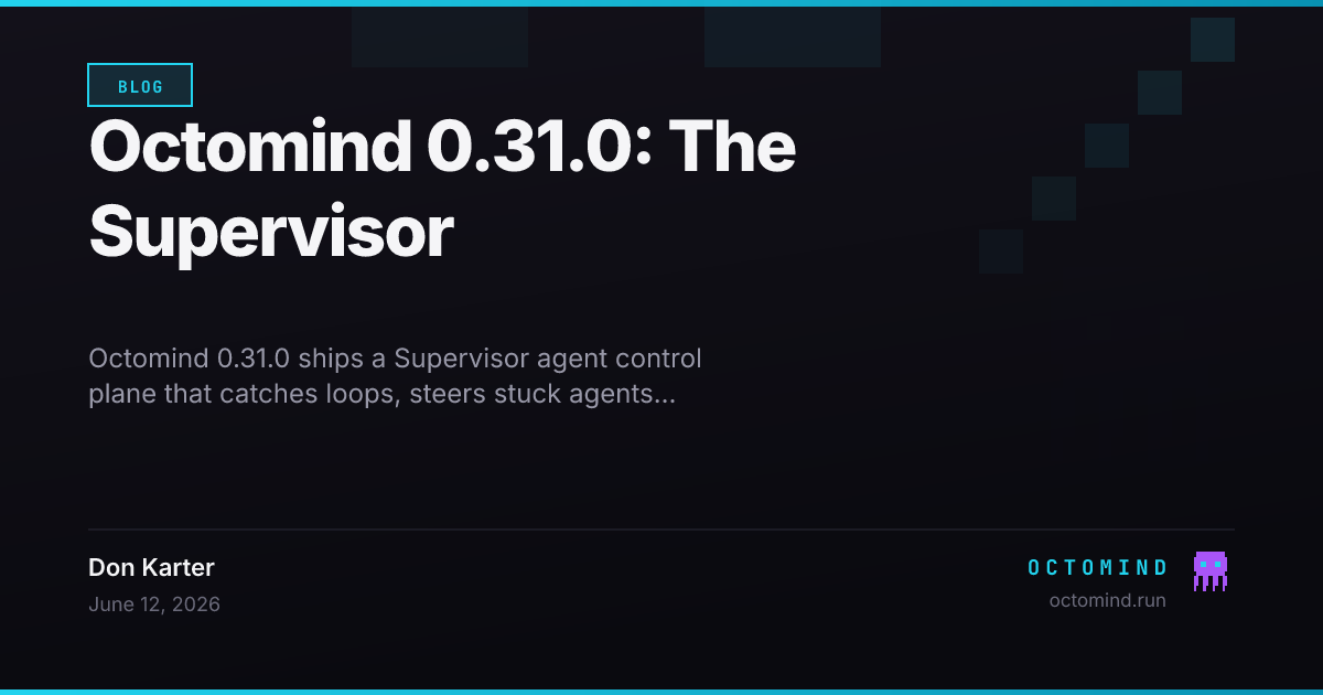 Octomind 0.31.0 — Supervisor AI agent control plane with loop detection, self-report parsing, verify-gate, and orientation memory running alongside every session