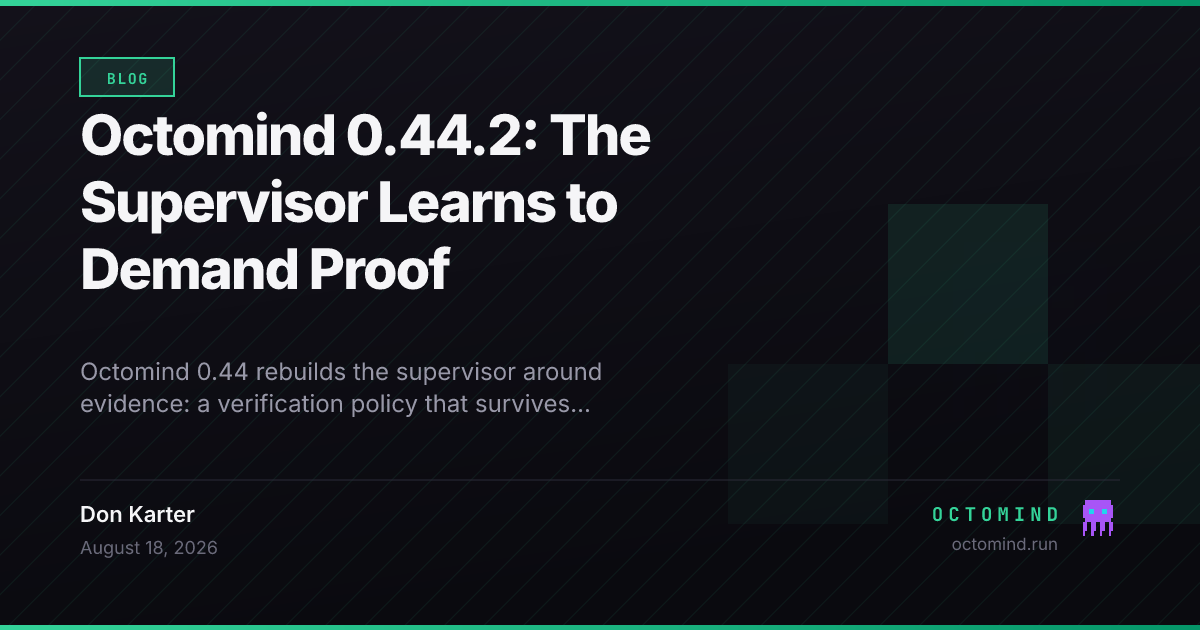 Octomind 0.44 — the supervisor persists a verification policy across session restarts, the verify gate demands per-condition evidence with provenance and refuses holistic PASS verdicts while conditions remain unmatched, planning moves from a model-callable tool to an adaptive external plan manager driven by hidden signals with a six-task sidecar cap, sessions gain titles and a fuzzy startup picker with readline editing, and MCP tool timeouts become idle deadlines that reset on progress notifications under a 20x absolute cap