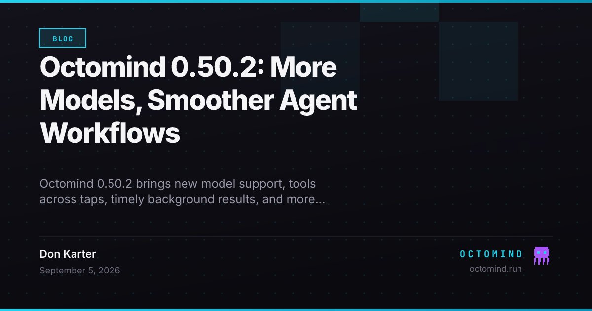 Octomind 0.50.2 release: more model choice, tools across taps, and smoother AI coding workflows