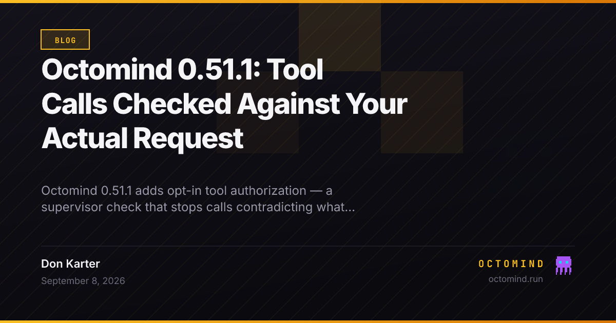 Octomind 0.51.1 release: opt-in tool authorization checks proposed tool calls against role and user intent before execution