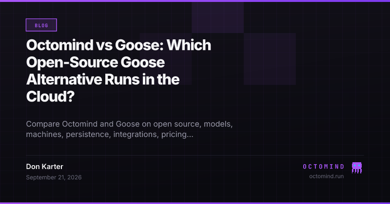 Octomind and Goose compared across local execution, cloud machines, model choice, persistence, and integrations