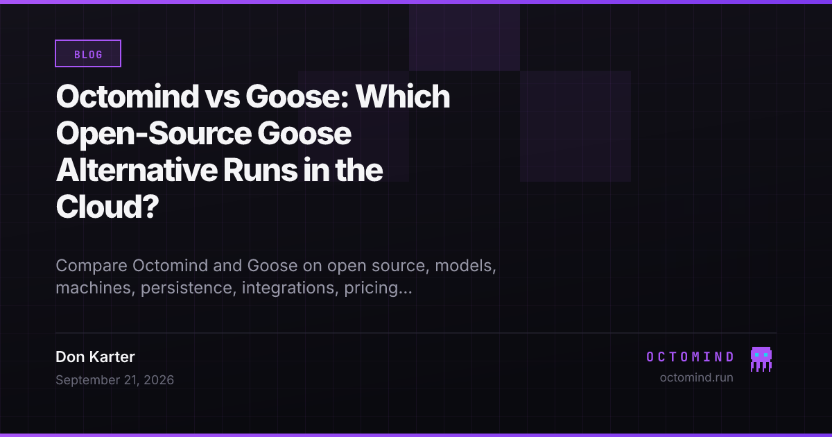 Octomind and Goose compared across local execution, cloud machines, model choice, persistence, and integrations