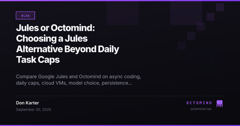 Google Jules asynchronous coding tasks and Octomind persistent agent machines compared beyond daily task limits