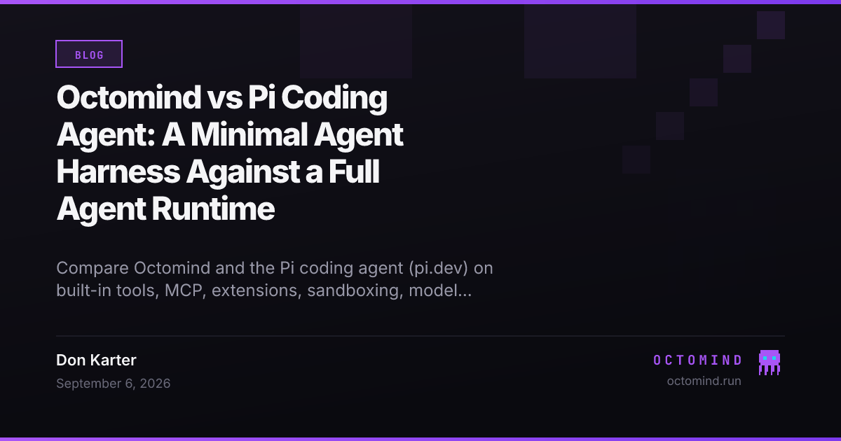 Pi minimal terminal agent harness and Octomind open-source agent runtime compared on tools, extensions and execution environment