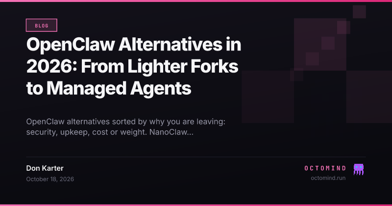 A decision table of OpenClaw alternatives grouped by the reason for leaving, from container-isolated rewrites to managed agents